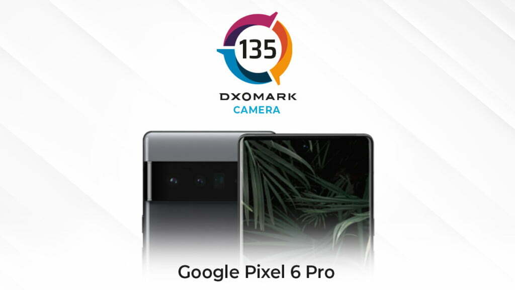 Google Pixel 6 Pro ได้คะแนนกล้องหลังจาก DXOMARK ที่ 135 คะแนน 1